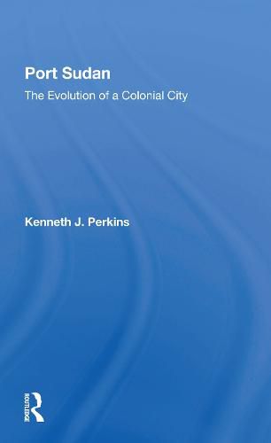 Cover image for Port Sudan: The Evolution of a Colonial City