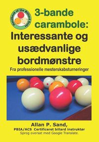 Cover image for 3-Bande Carambole - Interessante Og Us dvanlige Bordm nstre: Fra Professionelle Mesterskabsturneringer