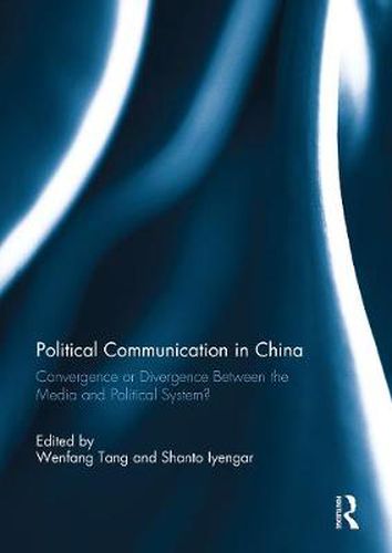 Cover image for Political Communication in China: Convergence or Divergence Between the Media and Political System?