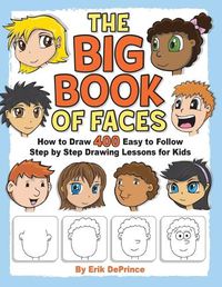 Cover image for The Big Book of Faces: How to Draw 400 Easy to follow Step by Step Drawing Lessons for Kids