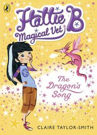 Cover image for Hattie B, Magical Vet: The Dragon's Song (Book 1)