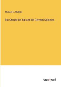 Cover image for Rio Grande Do Sul and Its German Colonies