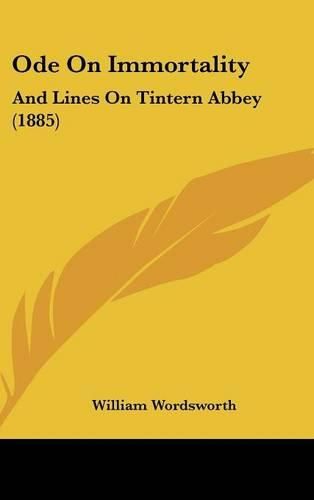 Ode on Immortality: And Lines on Tintern Abbey (1885)