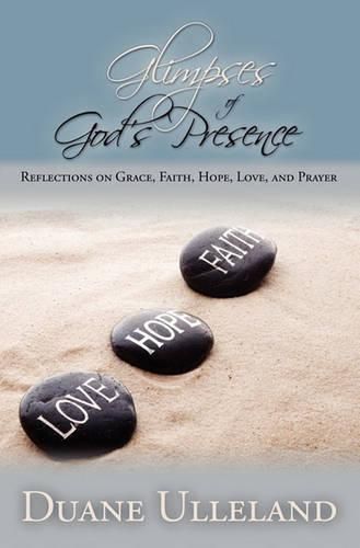 Cover image for Glimpses of God's Presence: Reflections on Grace, Faith, Hope, Love, and Prayer