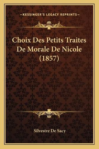 Choix Des Petits Traites de Morale de Nicole (1857)