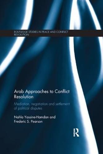 Cover image for Arab Approaches to Conflict Resolution: Mediation, Negotiation and Settlement of Political Disputes