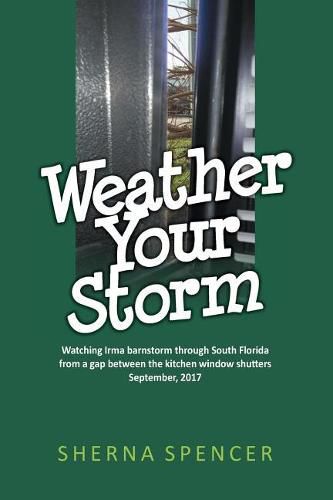 Cover image for Weather Your Storm: Watching Irma barnstorm through South Florida from a gap between the kitchen window shutters September, 2017