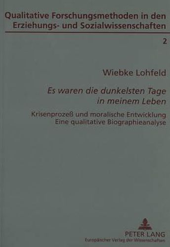 Cover image for Es Waren Die Dunkelsten Tage in Meinem Leben: Krisenprozess Und Moralische Entwicklung. Eine Qualitative Biographieanalyse