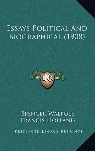 Essays Political and Biographical (1908)