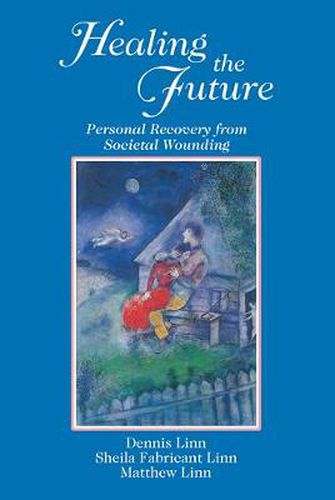 Cover image for Healing the Future: Personal Recovery from Societal Wounding