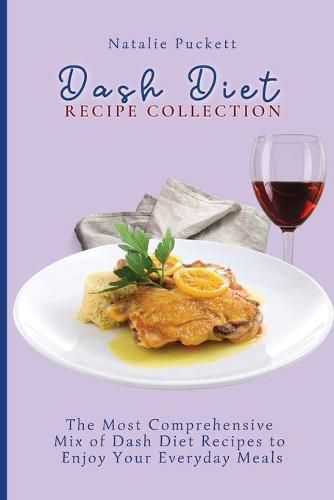 Cover image for Dash Diet Recipe Collection: The Most Comprehensive mix of Dash Diet Recipes to enjoy your everyday meals