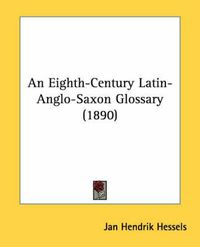 Cover image for An Eighth-Century Latin-Anglo-Saxon Glossary (1890)