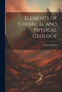 Cover image for Elements of Chemical and Physical Geology