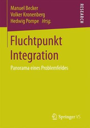 Fluchtpunkt Integration: Panorama Eines Problemfeldes