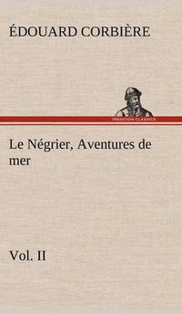 Cover image for Le Negrier, Vol. II Aventures de mer