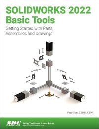 Cover image for SOLIDWORKS 2022 Basic Tools: Getting started with Parts, Assemblies and Drawings