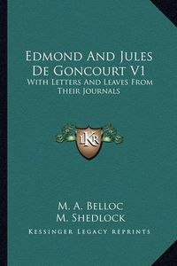 Cover image for Edmond and Jules de Goncourt V1: With Letters and Leaves from Their Journals