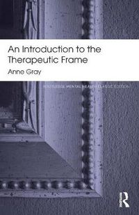 Cover image for An Introduction to the Therapeutic Frame: Routledge Mental Health Classic Editions