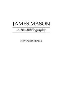 Cover image for James Mason: A Bio-Bibliography