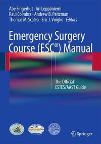 Cover image for Emergency Surgery Course (ESC (R)) Manual: The Official ESTES/AAST Guide