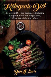 Cover image for Ketogenic Diet: Ketogenic diet for beginners including recipes, ketosis for weight loss, what ketosis is, and more!