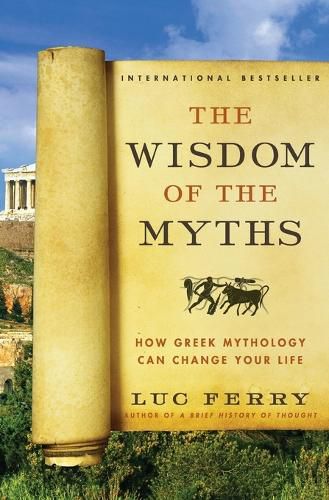 Cover image for The Wisdom of the Myths: How Greek Mythology Can Change Your Life