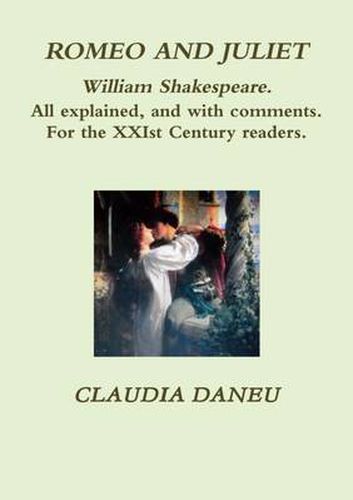 Cover image for ROMEO AND JULIET- William Shakespeare. All Explained, and with Comments. For the XXIst Century Readers.