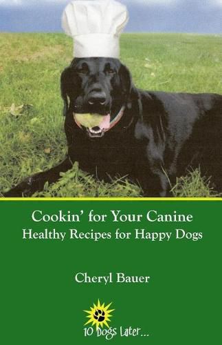 Cover image for Cookin' for Your Canine: Healthy Recipes for Happy Dogs