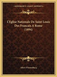 Cover image for L'Eglise Nationale de Saint Louis Des Francais a Rome (1894)