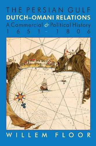 Cover image for Persian Gulf -- Dutch-Omani Relations: A Commercial & Political History 1651-1806