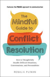 Cover image for The Mindful Guide to Conflict Resolution: How to Thoughtfully Handle Difficult Situations, Conversations, and Personalities