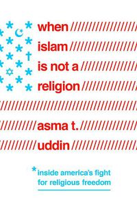 Cover image for When Islam is Not a Religion: Inside America's Fight for Religious Freedom