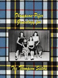 Cover image for Thompson-Pifer Genealogy for the Thompson Sisters