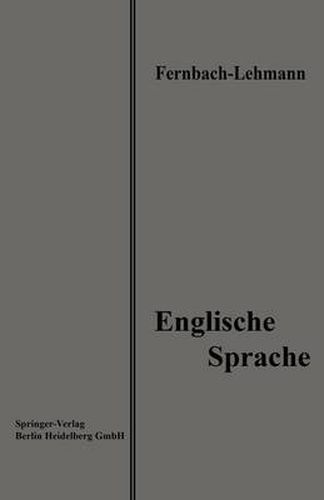 Cover image for Lehrbuch Der Englischen Sprache: Eine Anleitung Zur Korrespondenz Und Konversation Zum Gebrauch in Handels- Und Kaufmannischen Fortbildungsschulen Sowie Zum Selbststudium