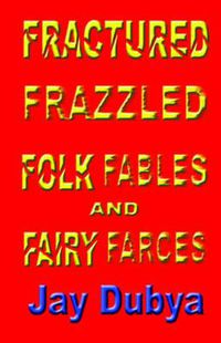 Cover image for Fractured Frazzled Folk Fables and Fairy Farces