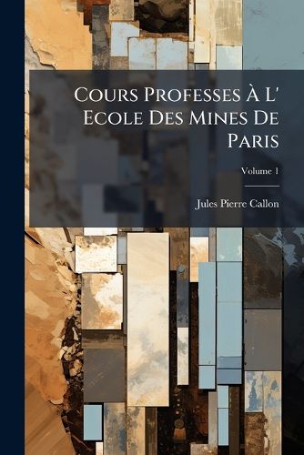 Cover image for Cours Professes L' Ecole Des Mines de Paris, Volume 1