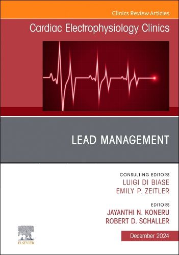 Lead Management, An Issue of Cardiac Electrophysiology Clinics: Volume 16-4