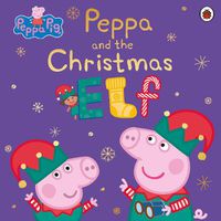 Cover image for Peppa Pig: Peppa and the Christmas Elf