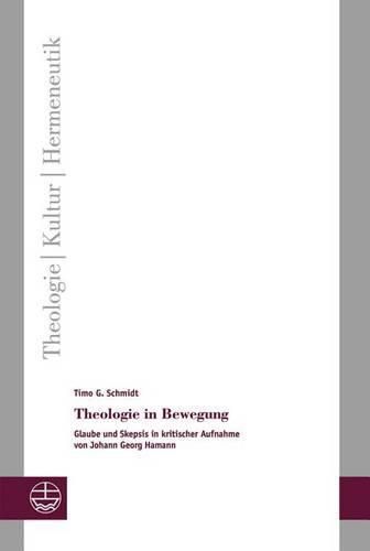 Cover image for Theologie in Bewegung: Glaube Und Skepsis in Kritischer Aufnahme Von Johann Georg Hamann
