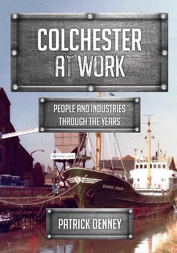 Cover image for Colchester at Work: People and Industries Through the Years