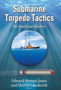 Cover image for Submarine Torpedo Tactics: An American History