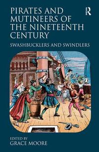 Cover image for Pirates and Mutineers of the Nineteenth Century: Swashbucklers and Swindlers