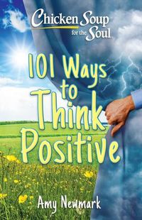 Cover image for Chicken Soup for the Soul: 101 Ways to Think Positive