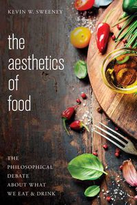 Cover image for The Aesthetics of Food: The Philosophical Debate About What We Eat and Drink