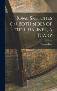 Cover image for Home Sketches on Both Sides of the Channel, a Diary