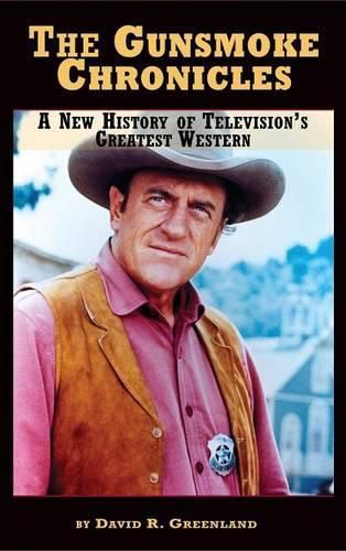 Cover image for The Gunsmoke Chronicles: A New History of Television's Greatest Western (hardback)