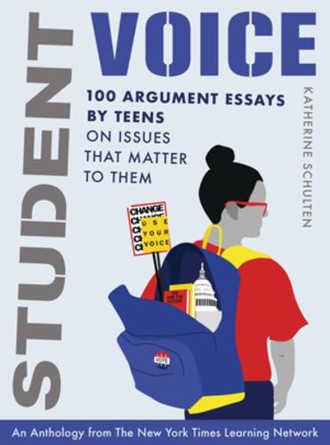 Cover image for Student Voice: 100 Argument Essays by Teens on Issues That Matter to Them