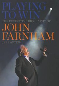 Cover image for Playing to Win: The Definitive Biography of John Farnham