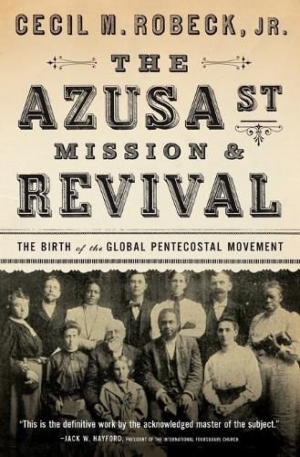 Cover image for The Azusa Street Mission and   Revival: The Birth of the Global Pentecostal Movement