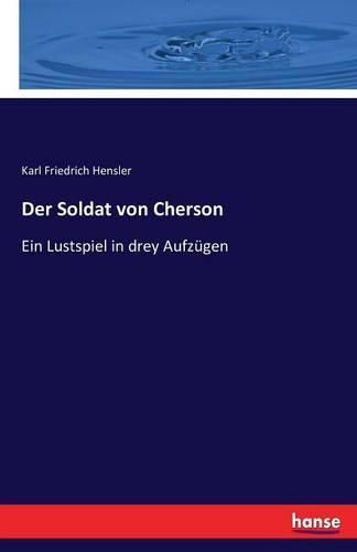 Der Soldat von Cherson: Ein Lustspiel in drey Aufzugen